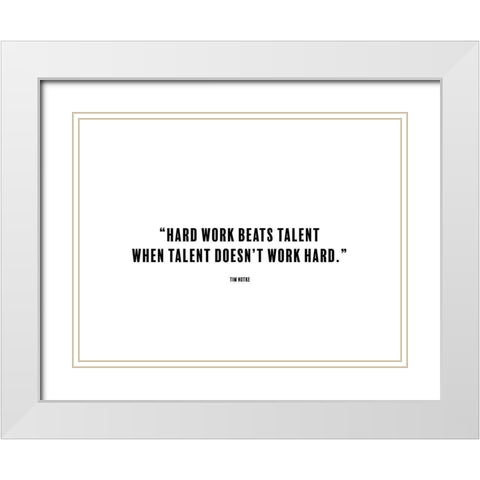 Tim Notke Quote: Hard Work White Modern Wood Framed Art Print with Double Matting by ArtsyQuotes