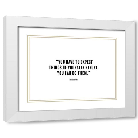 Michael Jordan Quote: Expect Things White Modern Wood Framed Art Print with Double Matting by ArtsyQuotes