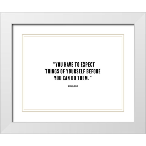 Michael Jordan Quote: Expect Things White Modern Wood Framed Art Print with Double Matting by ArtsyQuotes