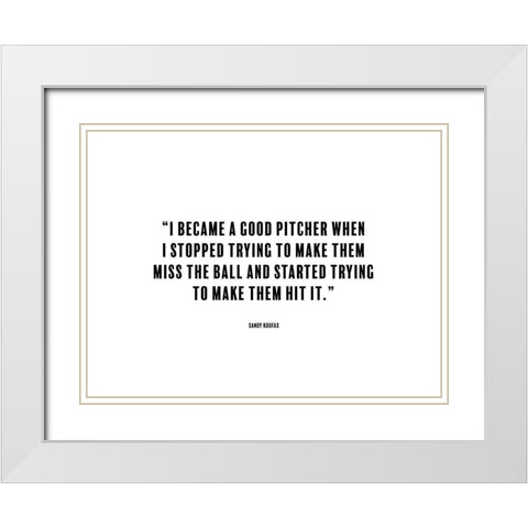 Sandy Koufax Quote: Good Pitcher White Modern Wood Framed Art Print with Double Matting by ArtsyQuotes