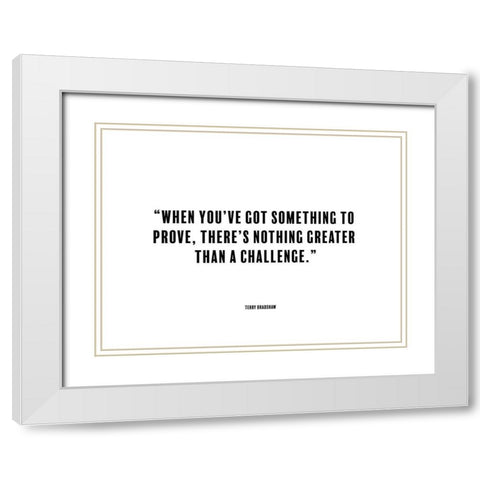 Terry Bradshaw Quote: Something to Prove White Modern Wood Framed Art Print with Double Matting by ArtsyQuotes