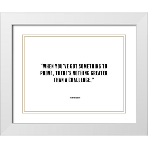 Terry Bradshaw Quote: Something to Prove White Modern Wood Framed Art Print with Double Matting by ArtsyQuotes