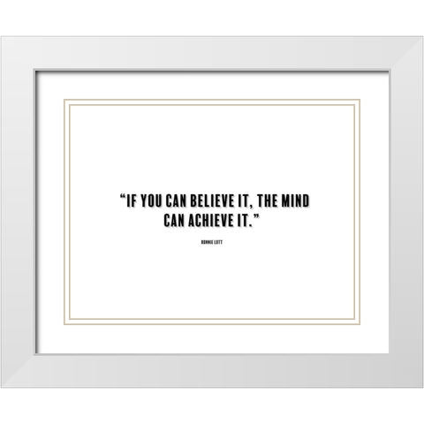 Ronnie Lott Quote: Believe It White Modern Wood Framed Art Print with Double Matting by ArtsyQuotes