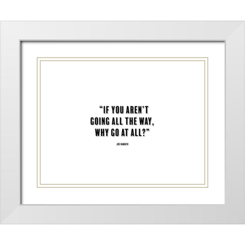 Joe Namath Quote: Going All the Way White Modern Wood Framed Art Print with Double Matting by ArtsyQuotes