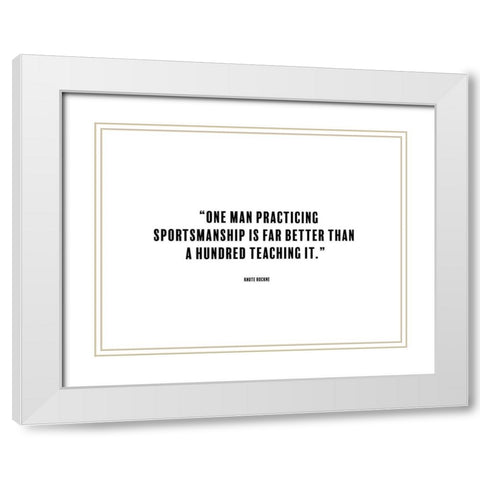 Knute Rockne Quote: Sportsmanship White Modern Wood Framed Art Print with Double Matting by ArtsyQuotes