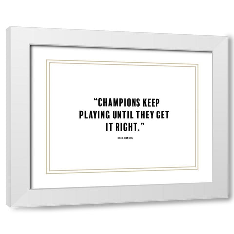 Billie Jean King Quote: Champions White Modern Wood Framed Art Print with Double Matting by ArtsyQuotes