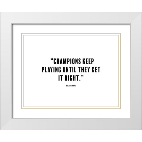 Billie Jean King Quote: Champions White Modern Wood Framed Art Print with Double Matting by ArtsyQuotes