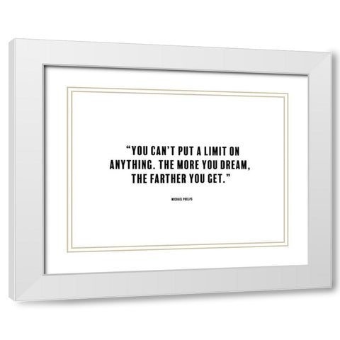 Michael Phelps Quote: The More You Dream White Modern Wood Framed Art Print with Double Matting by ArtsyQuotes