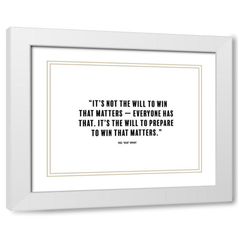 Paul Bryant Quote: The Will to Win White Modern Wood Framed Art Print with Double Matting by ArtsyQuotes