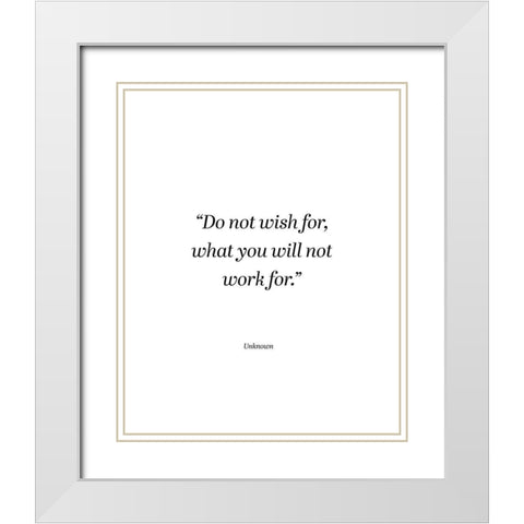 Artsy Quotes Quote: Do Not Wish White Modern Wood Framed Art Print with Double Matting by ArtsyQuotes