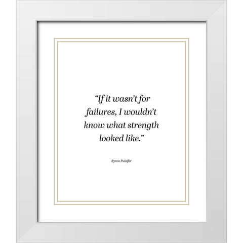 Byron Pulsifer Quote: Failures White Modern Wood Framed Art Print with Double Matting by ArtsyQuotes