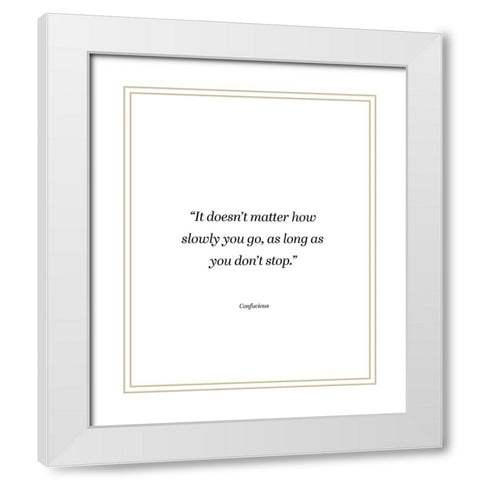 Confucius Quote: Dont Stop White Modern Wood Framed Art Print with Double Matting by ArtsyQuotes