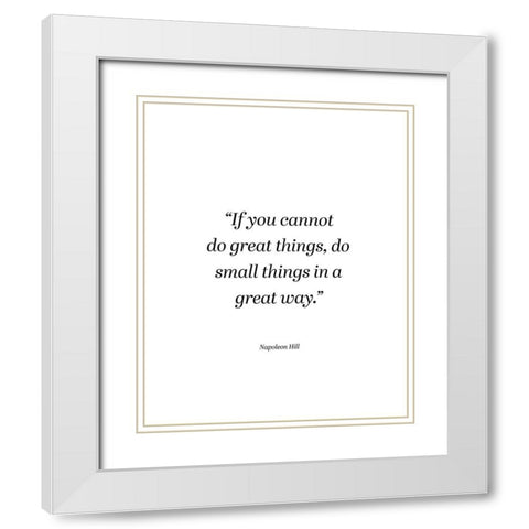 Napoleon Hill Quote: Small Things White Modern Wood Framed Art Print with Double Matting by ArtsyQuotes