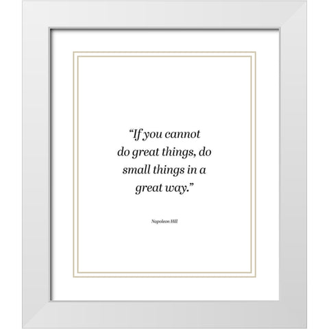 Napoleon Hill Quote: Small Things White Modern Wood Framed Art Print with Double Matting by ArtsyQuotes