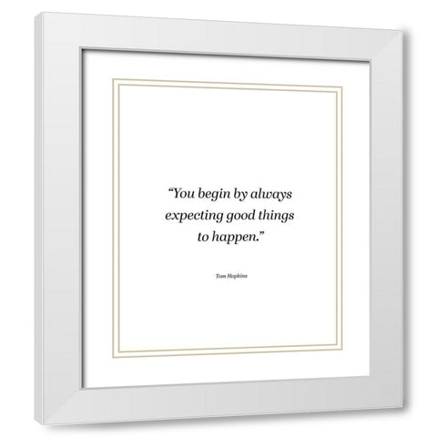Tom Hopkins Quote: Expecting Good Things White Modern Wood Framed Art Print with Double Matting by ArtsyQuotes