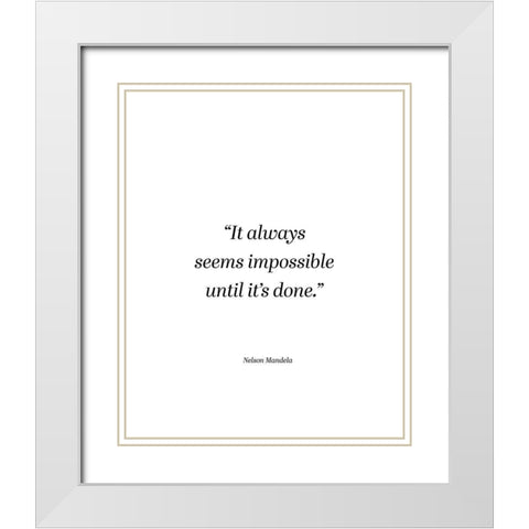 Nelson Mandela Quote: Seems Impossible White Modern Wood Framed Art Print with Double Matting by ArtsyQuotes