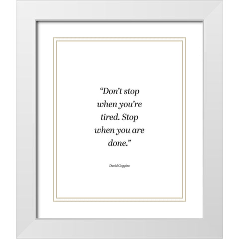 David Goggins Quote: Dont Stop White Modern Wood Framed Art Print with Double Matting by ArtsyQuotes