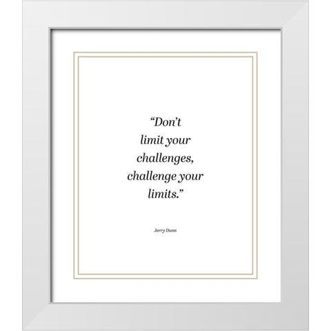 Jerry Dunn Quote: Challenge Your Limits White Modern Wood Framed Art Print with Double Matting by ArtsyQuotes