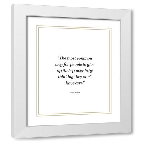 Alice Walker Quote: Power White Modern Wood Framed Art Print with Double Matting by ArtsyQuotes