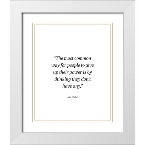 Alice Walker Quote: Power White Modern Wood Framed Art Print with Double Matting by ArtsyQuotes