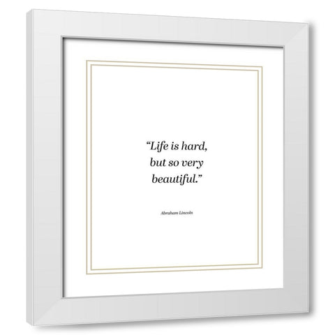 Abraham Lincoln Quote: Life is Hard White Modern Wood Framed Art Print with Double Matting by ArtsyQuotes