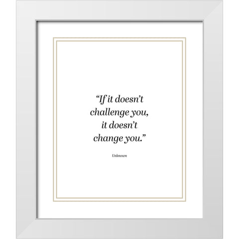 Artsy Quotes Quote: Challenge You White Modern Wood Framed Art Print with Double Matting by ArtsyQuotes