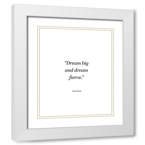 Viola Davis Quote: Dream Big White Modern Wood Framed Art Print with Double Matting by ArtsyQuotes