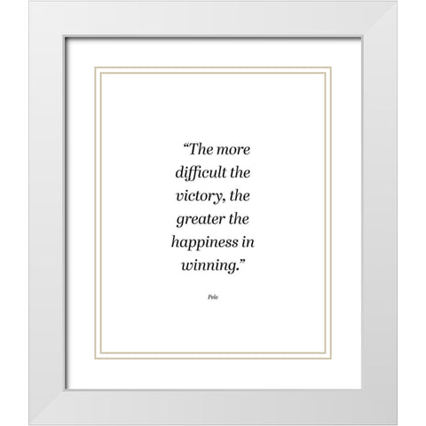 Pele Quote: Happiness in Winning White Modern Wood Framed Art Print with Double Matting by ArtsyQuotes