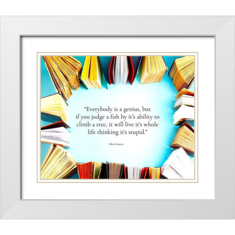 Albert Einstein Quote: Everybody is a Genius White Modern Wood Framed Art Print with Double Matting by ArtsyQuotes