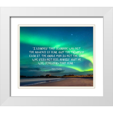 Nelson Mandela Quote: Absence of Fear White Modern Wood Framed Art Print with Double Matting by ArtsyQuotes