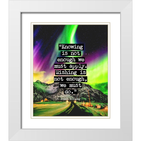 Johann Wolfgang Von Goethe Quote: We Must Do White Modern Wood Framed Art Print with Double Matting by ArtsyQuotes