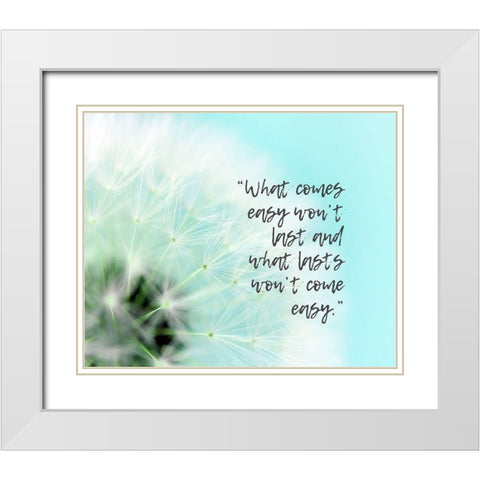 Artsy Quotes Quote: What Comes Easy White Modern Wood Framed Art Print with Double Matting by ArtsyQuotes