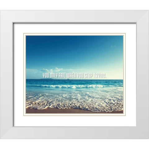 Artsy Quotes Quote: You Only Fail White Modern Wood Framed Art Print with Double Matting by ArtsyQuotes