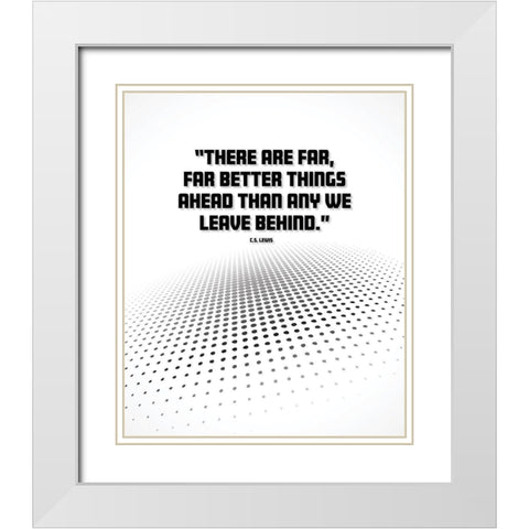 C.S. Lewis Quote: Better Things Ahead White Modern Wood Framed Art Print with Double Matting by ArtsyQuotes