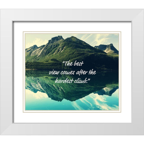 Artsy Quotes Quote: The Best View White Modern Wood Framed Art Print with Double Matting by ArtsyQuotes