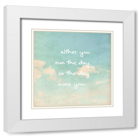 Jim Rohn Quote: Run the Day White Modern Wood Framed Art Print with Double Matting by ArtsyQuotes