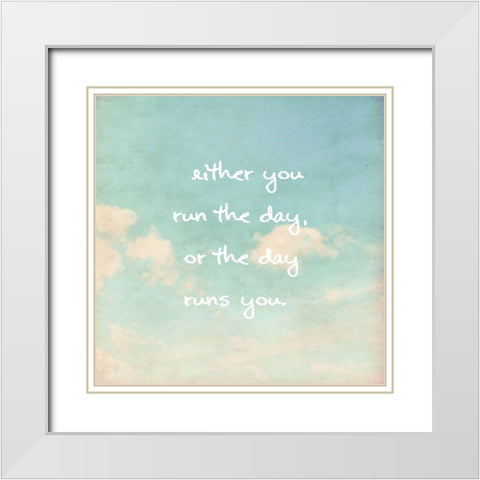Jim Rohn Quote: Run the Day White Modern Wood Framed Art Print with Double Matting by ArtsyQuotes