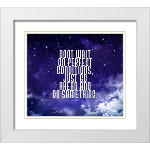 Dan Miller Quote: Perfect Conditions White Modern Wood Framed Art Print with Double Matting by ArtsyQuotes