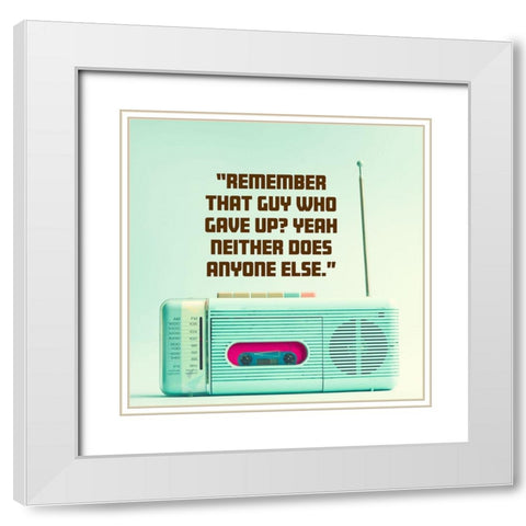 Artsy Quotes Quote: Remember That Guy White Modern Wood Framed Art Print with Double Matting by ArtsyQuotes