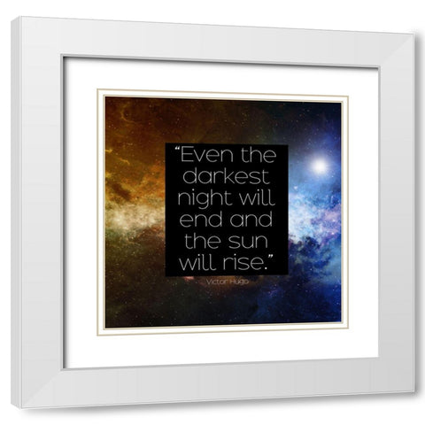 Victor Hugo Quote: The Sun Will Rise White Modern Wood Framed Art Print with Double Matting by ArtsyQuotes