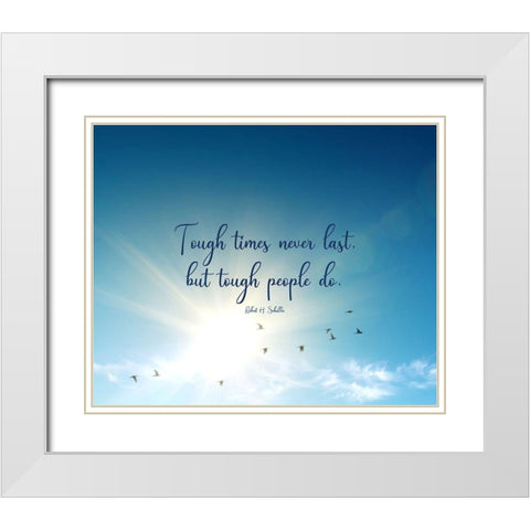 Robert H. Schuller Quote: Tough Times White Modern Wood Framed Art Print with Double Matting by ArtsyQuotes