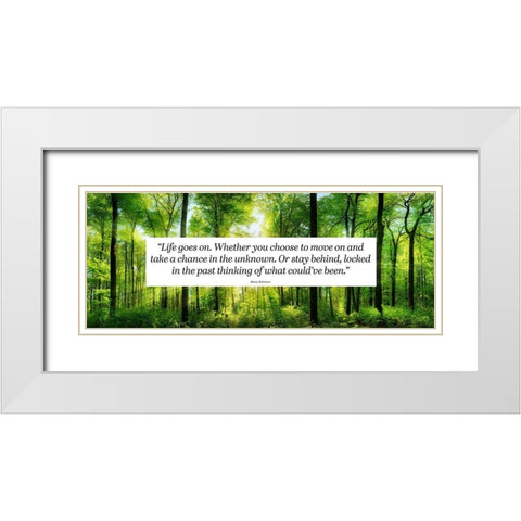 Maria Robinson Quote: Life Goes On White Modern Wood Framed Art Print with Double Matting by ArtsyQuotes