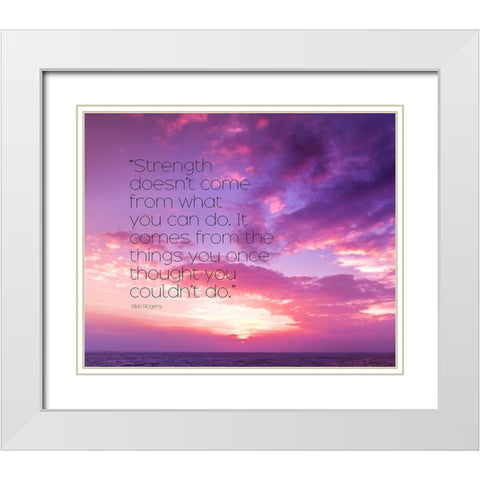 Rikki Rogers Quote: Strength White Modern Wood Framed Art Print with Double Matting by ArtsyQuotes