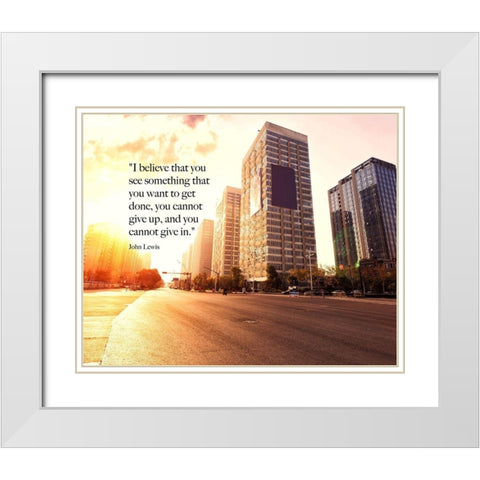 John Lewis Quote: You Cannot Give Up White Modern Wood Framed Art Print with Double Matting by ArtsyQuotes
