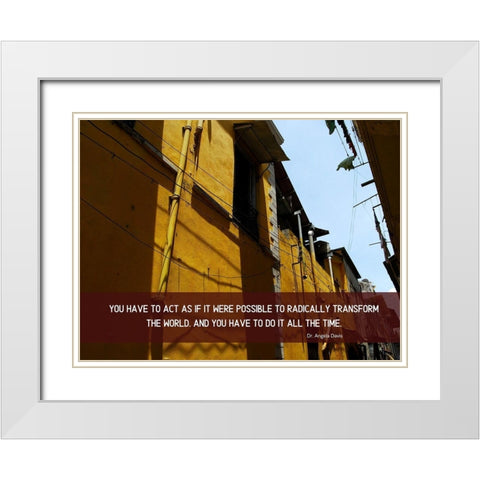 Dr. Angela Davis Quote: Radically Transform the World White Modern Wood Framed Art Print with Double Matting by ArtsyQuotes