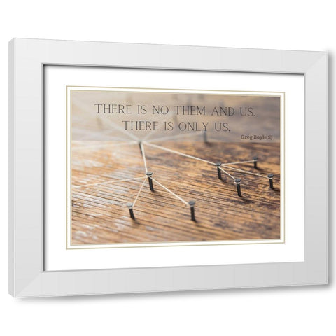 Greg Boyle SJ Quote: There is Only Us White Modern Wood Framed Art Print with Double Matting by ArtsyQuotes