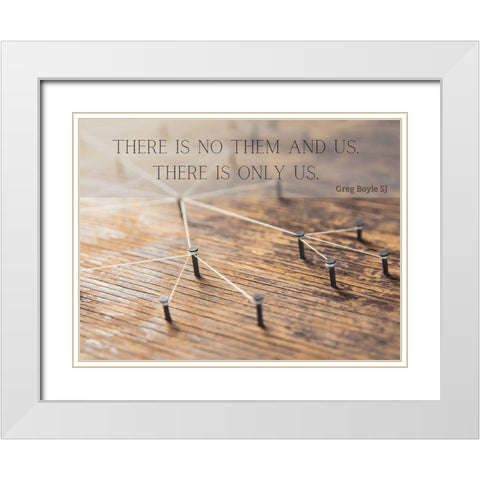 Greg Boyle SJ Quote: There is Only Us White Modern Wood Framed Art Print with Double Matting by ArtsyQuotes