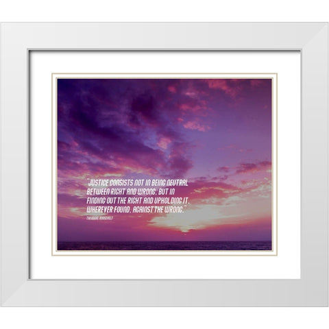 Theodore Roosevelt Quote: Justice White Modern Wood Framed Art Print with Double Matting by ArtsyQuotes