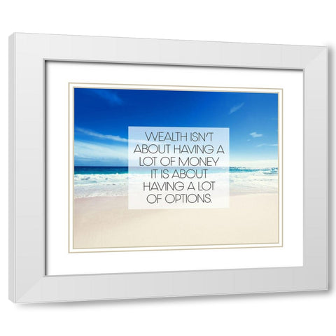 Artsy Quotes Quote: Wealth and Options White Modern Wood Framed Art Print with Double Matting by ArtsyQuotes
