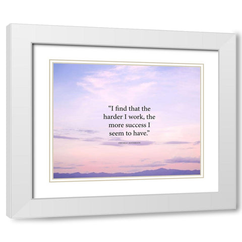 Thomas Jefferson Quote: The Harder I Work White Modern Wood Framed Art Print with Double Matting by ArtsyQuotes